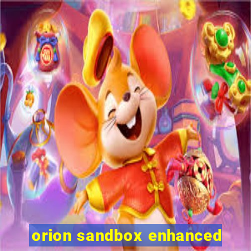 orion sandbox enhanced